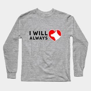 I will always love dogs Long Sleeve T-Shirt